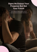 SIGNS HE ENJOYS YOUR PRESENCE BUT NOT YOUR FUTURE