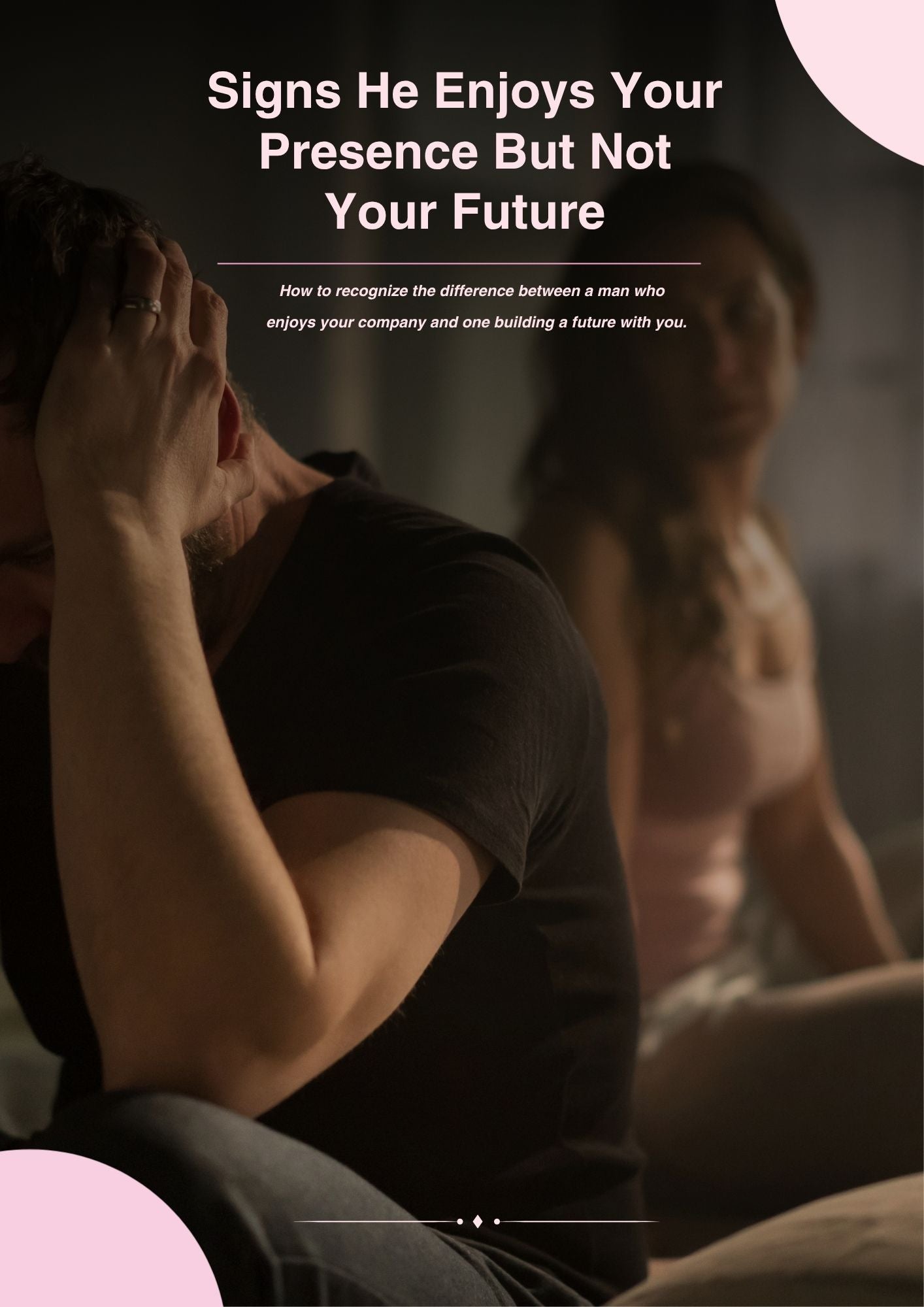SIGNS HE ENJOYS YOUR PRESENCE BUT NOT YOUR FUTURE
