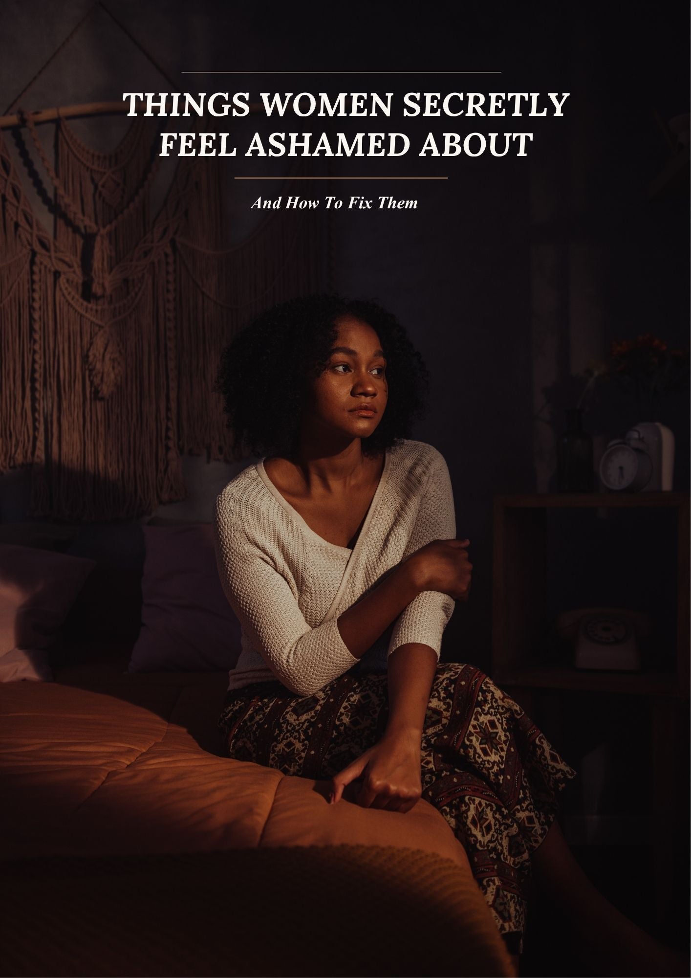 THINGS WOMEN SECRETLY FEEL ASHAMED ABOUT (AND HOW TO FIX THEM)