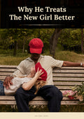 WHY HE TREATS THE NEW GIRL BETTER